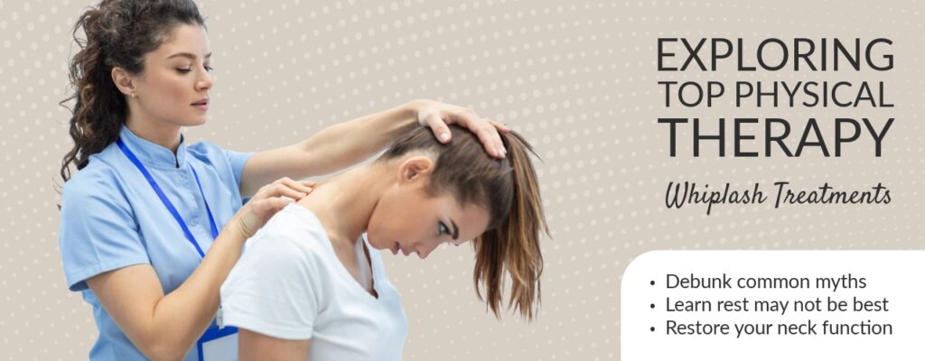 Exploring Top Physical Therapy Whiplash Treatments