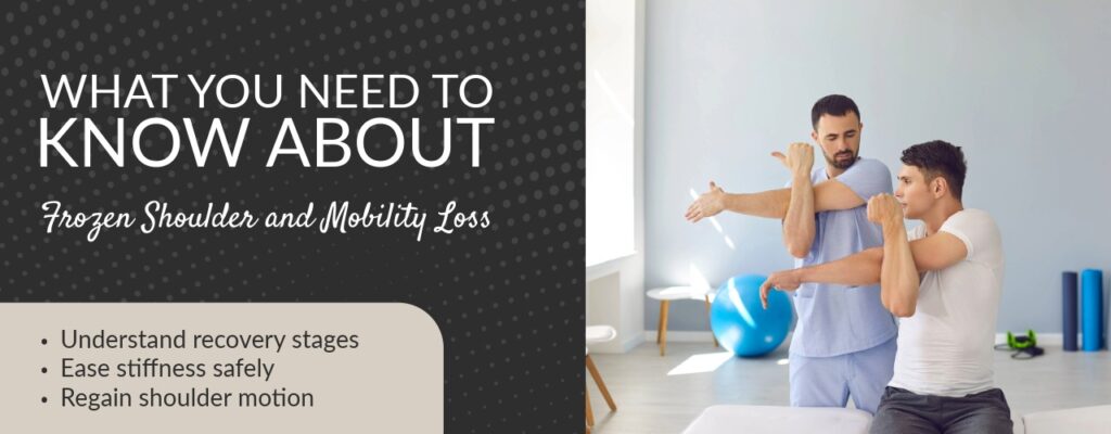 What You Need to Know About Frozen Shoulder and Mobility Loss